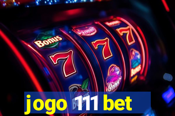 jogo 111 bet